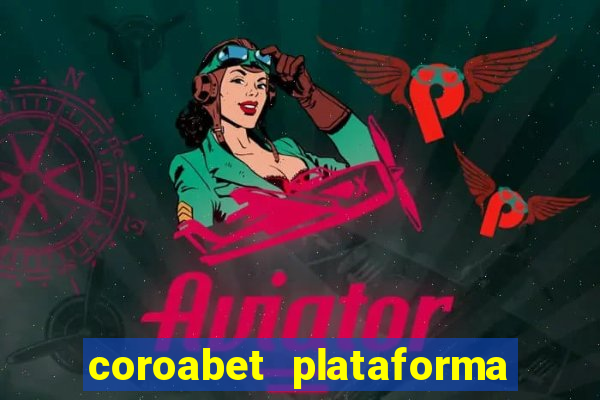 coroabet plataforma de jogos